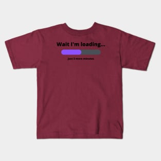 Funny Wait I'm Loading 5 More Minutes Kids T-Shirt